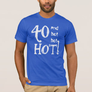 40. Geburtstag Funny 40 und Hot Hot Hot Hot Hot Ho T-Shirt