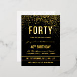 40. Geburtstag Party | Schimmergoldfetti Folie Einladungspostkarte<br><div class="desc">Diese formelle,  elegante,  trendige,  moderne,  vierzigste Geburtstagsparty-Einladung ist für Männer und Frauen geeignet. Es besteht aus goldfarbenen,  sauberen Linien,  stilvollem Gothic-Drehbuch im Großbuchstaben und ausgeklügeltem Goldfolientext auf schwarzem Hintergrund mit Duschen aus glitzernden,  glänzenden Goldkonfetti und Party-Raster.</div>