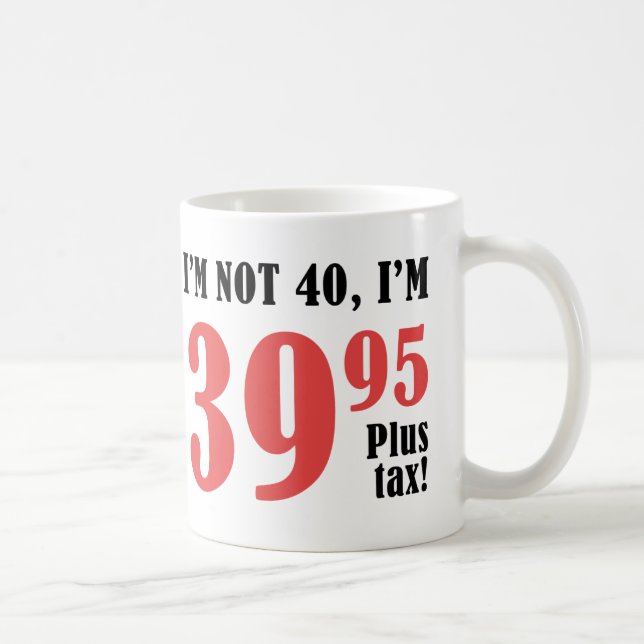 40. Geburtstag plus Steuer Kaffeetasse (Rechts)