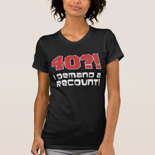40?! Ich verlange eine Nachzählung (auf T-Shirt