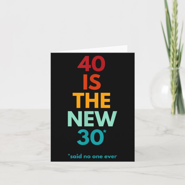 40 Is The New 30 Said Ever, Funny 40th Birthday  Karte (Vorderseite)