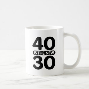 40 ist das neue 30 kaffeetasse