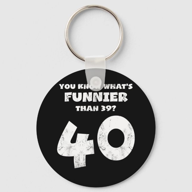 40 Jahre alt Sie wissen, was Funnier ist 39 Schlüsselanhänger (Vorderseite)