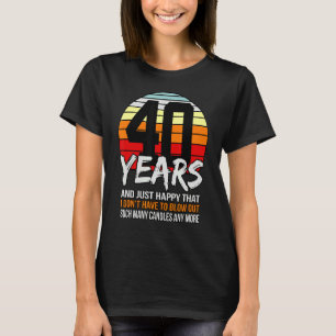 40 Jahre und nur glücklich, dass ich nicht blasen T-Shirt