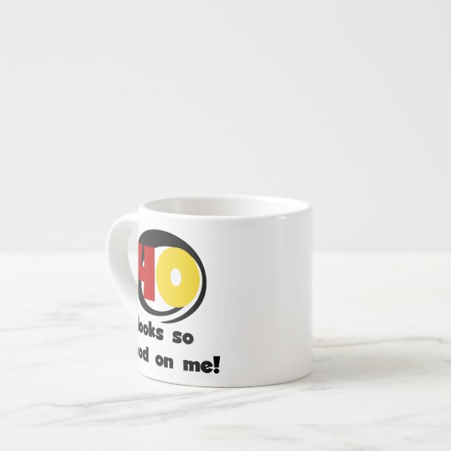 40 sieht mir so gut aus wie Shirts und Geschenke Espressotasse (Vorderseite Links)