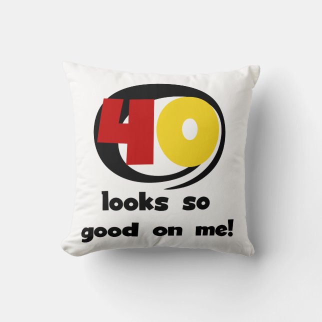 40 sieht mir so gut aus wie Shirts und Geschenke Kissen (Vorderseite)