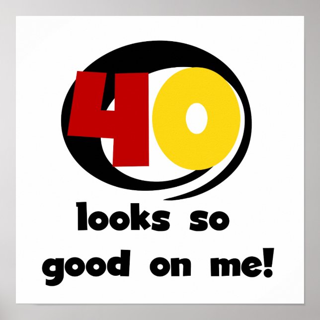 40 sieht mir so gut aus wie Shirts und Geschenke Poster (Vorne)