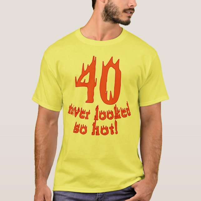 40 so heiß nie geschaut T-Shirt (Vorderseite)
