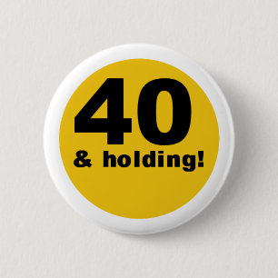 40 und Halten Button