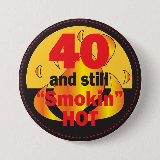 40 und noch Smokin heißer | 40. Geburtstag Button (Vorderseite)