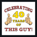 40th Birthday Gift For Him Poster<br><div class="desc">Celebrate this milestone birthday with a funny birthday gift idea for men. Who's got two thumbs and has a birthday? This guy!</div>