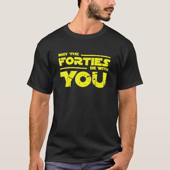 40Th Birthday May The Forties Be With You T-Shirt (Vorderseite)