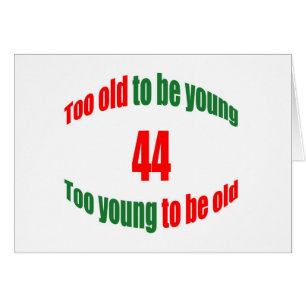 44 zu alt