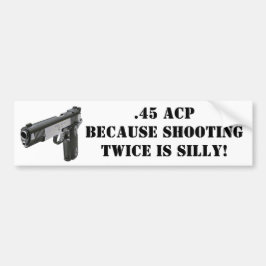 .45 ACP - Weil zweimal schießen albern ist! Autoaufkleber