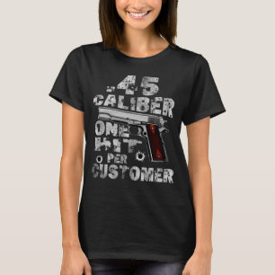 45 Caliber One Hit per Customer Sprichwort Kostüm T-Shirt