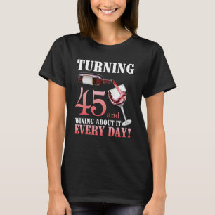 45 Jahre alt werden und jeden Tag darüber weinen T-Shirt
