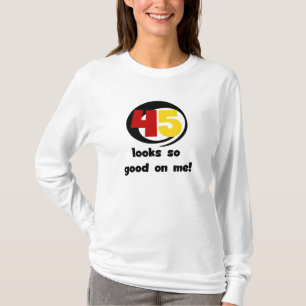 45 sieht mir so gut aus wie Shirts und Geschenke