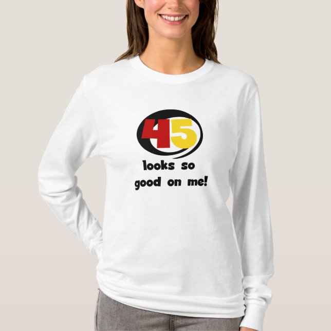 45 sieht mir so gut aus wie Shirts und Geschenke (Vorderseite)