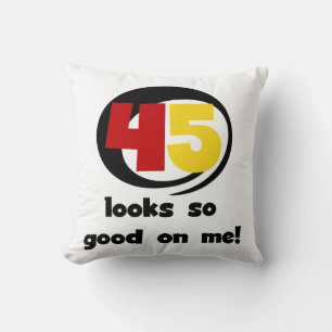 45 sieht mir so gut aus wie Shirts und Geschenke Kissen
