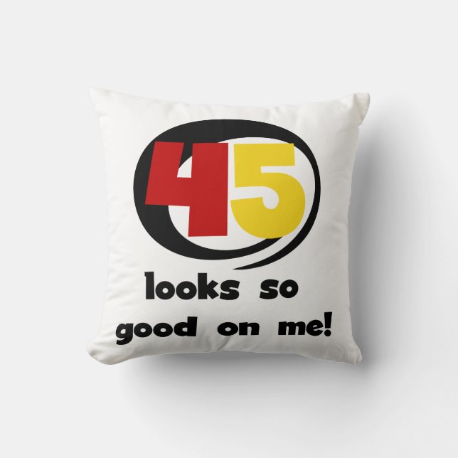 45 sieht mir so gut aus wie Shirts und Geschenke Kissen (Vorderseite)