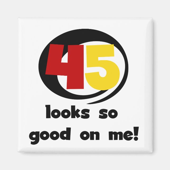 45 sieht mir so gut aus wie Shirts und Geschenke Magnet (Vorne)