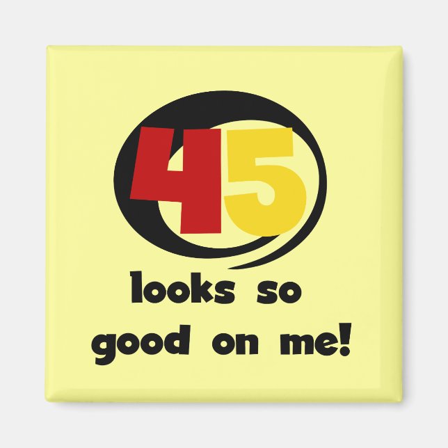45 sieht mir so gut aus wie Shirts und Geschenke Magnet (Vorne)