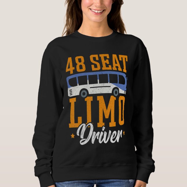 48 Seat Limo Driver Bus Driver School Bus Driver Sweatshirt (Vorderseite)