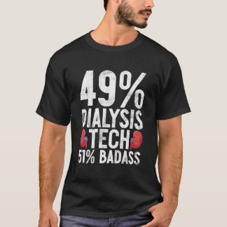 49 Dialysis Tech 51 Badass Nurse T-Shirt