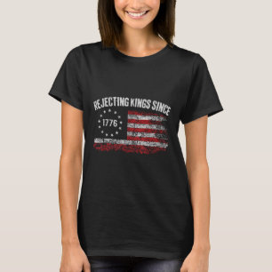 4. Juli Ablehnung von Königen seit 1776 Patriotisc T-Shirt
