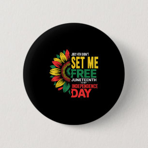 4. Juli Didnt Set Me Free Juneteente My Independe Button