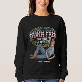4. Juli "Geboren frei, aber jetzt teuer" lustig Sweatshirt