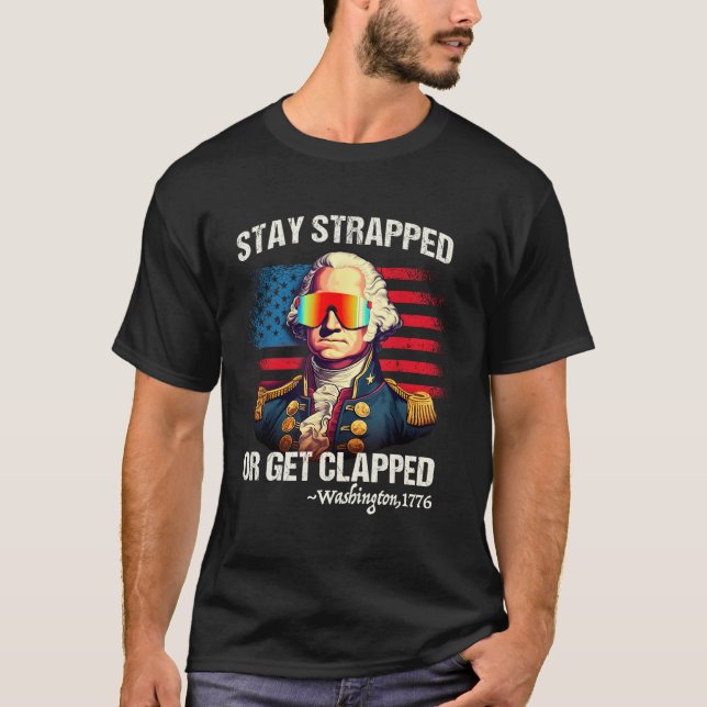 4. Juli Washington Bleibe Strapped Get Clapped T-Shirt (Vorderseite)