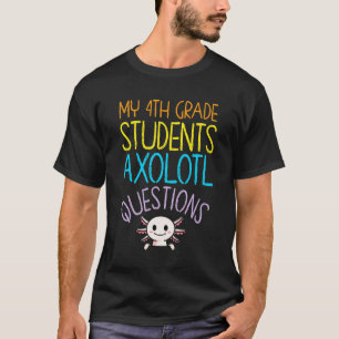 4. Klasse Lehrer Anerkennung Ich Axolotl Fragen T-Shirt