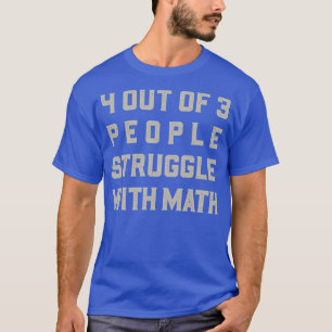 4 von 3 Menschen kämpfen mit Mathe T-Shirt