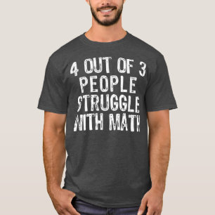 4 von 3 Personen kämpfen mit Mathematiklehrergesch T-Shirt