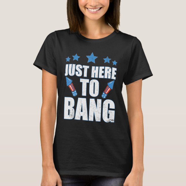 4th Of July 2023 Just Here To Bang T-Shirt (Vorderseite)