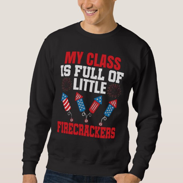 4th Of July Class Is Full Of Firecrackers Patrioti Sweatshirt (Vorderseite)