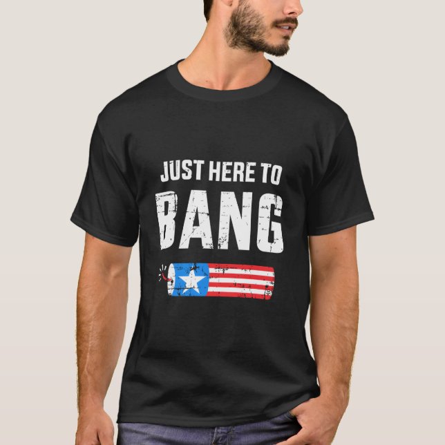 4Th Of July Just Here To Bang With Firecracker T-Shirt (Vorderseite)