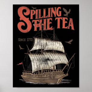 4th of July Spilling The Tea Since 1773 History Te Poster