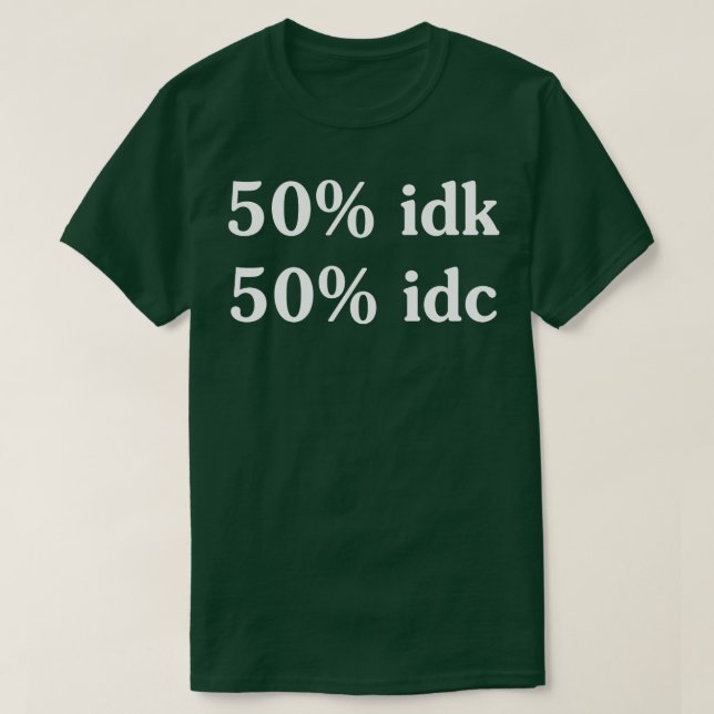 50 idk 50 idc Funny T Shirts Redewendungen Funny T (Design vorne)