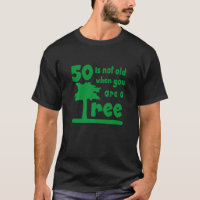 50 ist nicht alt, wenn man ein Baum ist