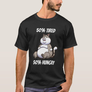 50 Müde 50 Hungrige Katzenfreundin Katzenpapa Katz T-Shirt