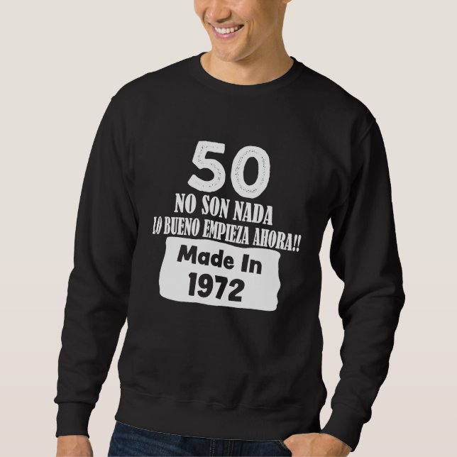 50 No Son Nada Made in 1972 Hecho en 1972 Cumpleañ Sweatshirt (Vorderseite)