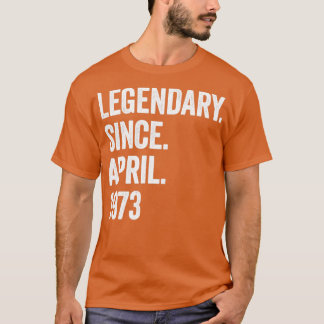 50 Years Legendary Since April 1973 50th Birthday1 T-Shirt