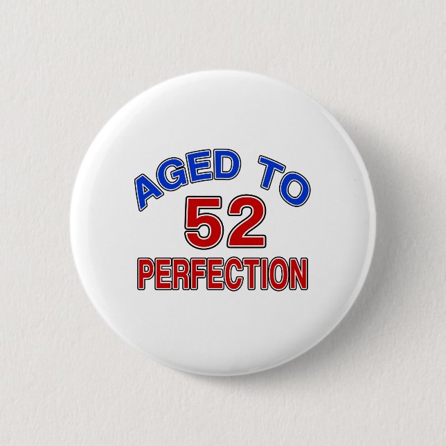 52 gealtert zur Perfektion Button (Vorderseite)