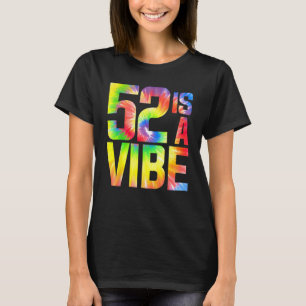 52 ist ein Vibe Funny Krawatte Färbemittel Geburts T-Shirt