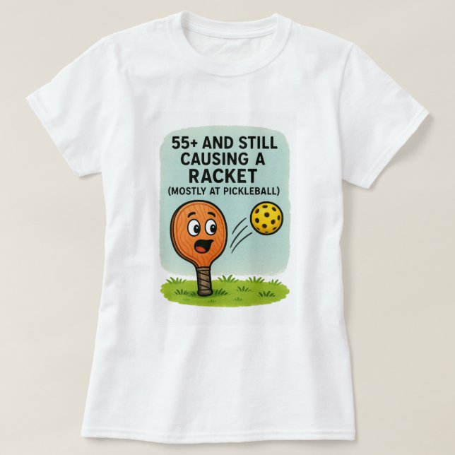 55+ and Still Causing a Racket (Mostly at Pickleba T-Shirt (Design vorne)