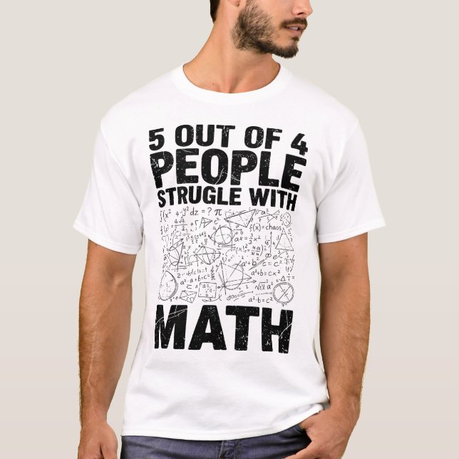 5 Out of 4 People Struggle with Math Funny Nerdy T-Shirt (Vorderseite)