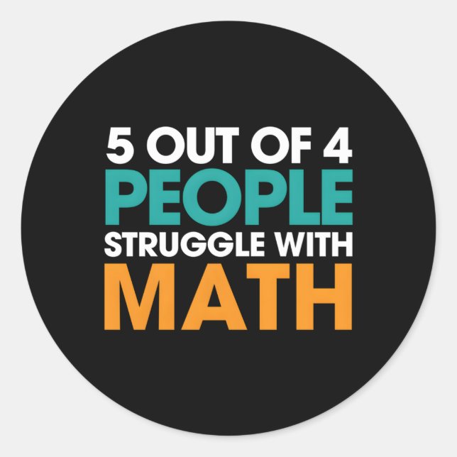 5 Out Of 4 People Struggle With Math Runder Aufkleber (Vorderseite)