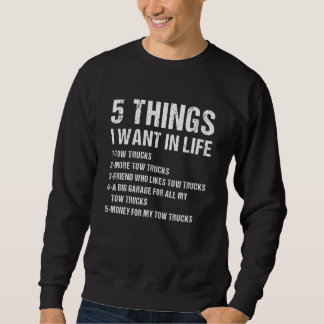 5 Things I Wan't In Life Tow Truck Operator Sweatshirt